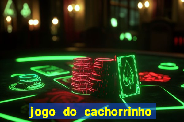 jogo do cachorrinho que ganha dinheiro